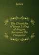 The Chronicles of James I: King of Aragon, Surnamed the Conqueror, James 