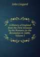 A History of England from the First Invasion by the Romans (to the Revolution in 1688), Volume I, John Lingard 