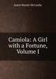 Camiola: A Girl with a Fortune, Volume I, Justin Huntly McCarthy 