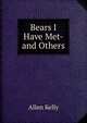 Bears I Have Met-and Others, Allen Kelly 