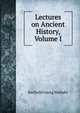 Lectures on Ancient History, Volume I, Barthold Georg Niebuhr 