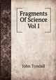 Fragments Of Science Vol I, Tyndall, John 