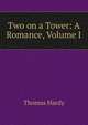 Two on a Tower: A Romance, Volume I, Hardy Thomas 