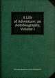 A Life of Adventure: an Autobiography, Volume I, Julius Bernhard von Corvin-Wiersbitzki 