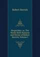 Hesperides: or, The Works Both Humane and Divine of Robert Herrick, Volume I, Herrick Robert 