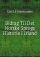 Bidrag Til Det Norske Sprogs Historie I Irland, Carl J.S Marstrander 