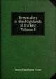 Researches in the Highlands of Turkey, Volume I, Henry Fanshawe Tozer 