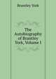 The Autobiography of Brantley York, Volume I, Brantley York 