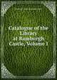 Catalogue of the Library at Bamburgh Castle, Volume I, Bamburgh Castle (England) Library 