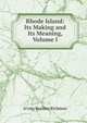 Rhode Island: Its Making and Its Meaning, Volume I, Irving Berdine Richman 