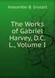 The Works of Gabriel Harvey, D.C.L., Volume I, Alexander B. Grosart 
