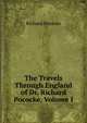 The Travels Through England of Dr. Richard Pococke, Volume I, Richard Pococke 