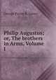 Philip Augustus; or, The brothers in Arms, Volume I, George Payne R. James 