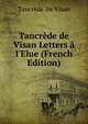 Tancr?de de Visan Letters ? I'Elue (French Edition), Tancrede De Visan 