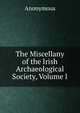 The Miscellany of the Irish Archaeological Society, Volume I, Heinrich Kretschmayr 