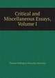 Critical and Miscellaneous Essays, Volume I, Thomas Babington Macaulay Macaulay 
