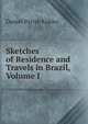 Sketches of Residence and Travels in Brazil, Volume I, Daniel Parish Kidder 