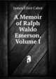 A Memoir of Ralph Waldo Emerson, Volume I, Cabot, James Elliot, 1821-1903 