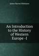 An Introduction to the History of Western Europe -I, James Harvey Robinson 