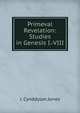 Primeval Revelation: Studies in Genesis I.-VIII, J. Cynddylan Jones 