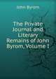The Private Journal and Literary Remains of John Byrom, Volume I, John Byrom 