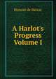 A Harlot's Progress Volume I, Honore? de Balzac 