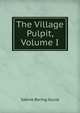 The Village Pulpit, Volume I, Gould Sabine Baring 