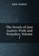 The Novels of Jane Austen: Pride and Prejudice, Volume I, Jane Austen 