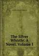 The Silver Whistle. A Novel. Volume I, Geraldine Penrose Fitzgerald 