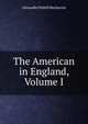 The American in England, Volume I, Alexander Slidell Mackenzie 