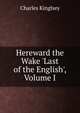 Hereward the Wake 'Last of the English', Volume I, Charles Kinglsey 