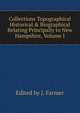 Collections Topographical Historical & Biographical Relating Principally to New Hampshire, Volume I, Edited by J. Farmer 