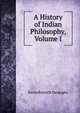 A History of Indian Philosophy, Volume I, Surendranath Dasgupta 