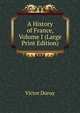 A History of France, Volume I (Large Print Edition), Victor Duruy 