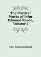 The Poetical Works of John Edmund Reade, Volume I, John Edmund Reade 