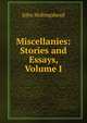 Miscellanies: Stories and Essays, Volume I, John Hollingshead 