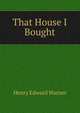 That House I Bought, Henry Edward Warner 