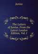 The Letters of Junius. From the Latest London Edition, Vol. I, Junius 
