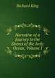 Narrative of a Journey to the Shores of the Artic Ocean, Volume I, Richard King 