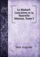 Le Madur?: L'ancienne et la Nouvelle Mission, Tome I, Jean Auguste 