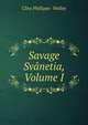 Savage Svanetia, Volume I, Clive Phillipps- Wolley 