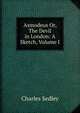 Asmodeus Or, The Devil in London: A Sketch, Volume I, Charles Sedley 