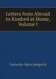 Letters from Abroad to Kindred at Home, Volume I, Catharine Maria Sedgwick 