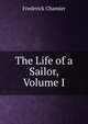 The Life of a Sailor, Volume I, Frederick Chamier 