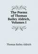 The Poems of Thomas Bailey Aldrich, Volumes I, Aldrich, Thomas Bailey, 1836-1907 