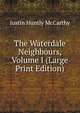 The Waterdale Neighbours, Volume I (Large Print Edition), Justin Huntly McCarthy 