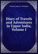 Diary of Travels and Adventures in Upper India, Volume I, Charles James C. Davidson 