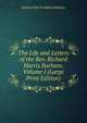 The Life and Letters of the Rev. Richard Harris Barham, Volume I (Large Print Edition), Richard Harris Dalton Barham 