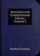 Secession and Constitutional Liberty, Volume I, Samuel Bunford 