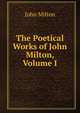 The Poetical Works of John Milton, Volume I, Milton John 